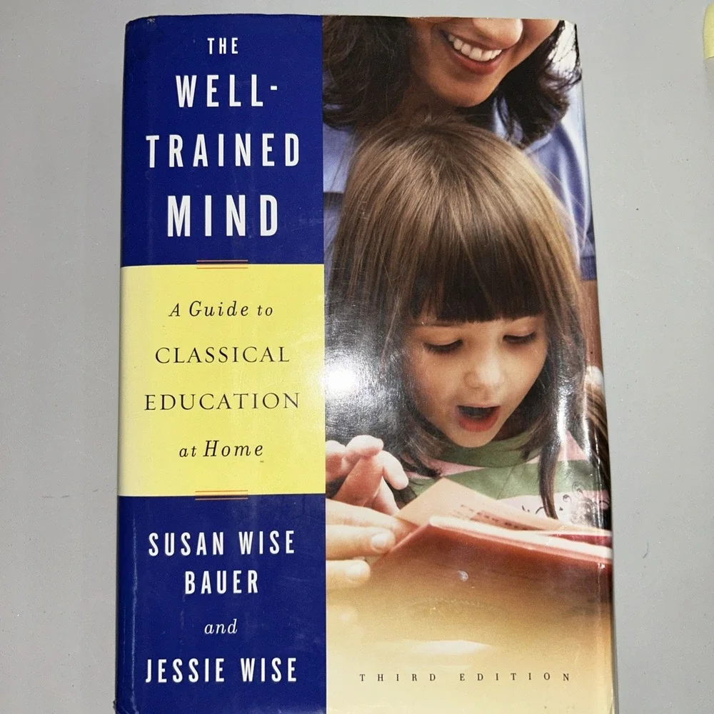 Well-Trained Mind : A Guide to Classical Education at Home by Jessie Wise and...